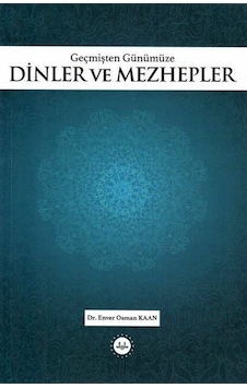Geçmişten Günümüze Dinler Ve Mezhepler / Enver Osman Kaan