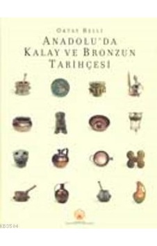 Anadolu'da Kalay ve Bronzun Tarihçesi Anadolu'da Kalay ve Bronzun Tarihçesi