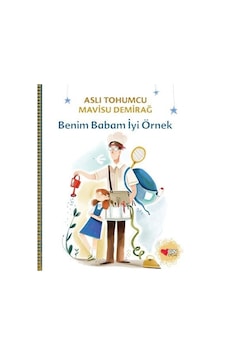 Benim Babam İyi Örnek - Aslı Tohumcu - Can Çocuk Yayınları Benim Babam İyi Örnek - Aslı Tohumcu - Can Çocuk Yayınları