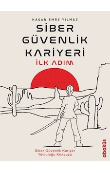 Siber Güvenlik Kariyeri İlk Adım - Hasan Emre Yılmaz - Abaküs Kitap Siber Güvenlik Kariyeri İlk Adım - Hasan Emre Yılmaz - Abaküs Kitap