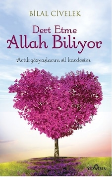 Dert Etme Allah Biliyor - Bilal Civelek - Yediveren Yayınları Dert Etme Allah Biliyor - Bilal Civelek - Yediveren Yayınları