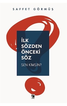İlk Sözden Önceki Söz / Saffet Görmüş İlk Sözden Önceki Söz / Saffet Görmüş