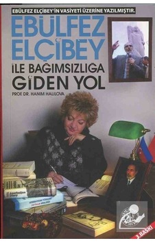 Ebulfez Elçibey ile Bağımsızlığa Giden Yol - Hanım Halilova - Töre Devlet Yayınları