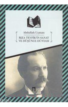 Rıza Tevfik'in Sanat ve Düşünce Dünyası - Abdullah Uçman - Dergah Yayınları Rıza Tevfik'in Sanat ve Düşünce Dünyası - Abdullah Uçman - Dergah Yayınları