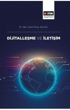 Dijitalleşme ve İletişim - Pınar Aslan - Eğitim Yayınevi Dijitalleşme ve İletişim - Pınar Aslan - Eğitim Yayınevi