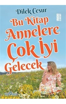 Bu Kitap Annelere Çok İyi Gelecek - Dilek Cesur - Yediveren Yayınları Bu Kitap Annelere Çok İyi Gelecek - Dilek Cesur - Yediveren Yayınları