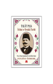 Talât Paşa - Ittihat ve Terakki Tarihi