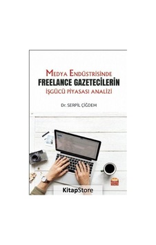 Medya Endüstrisinde Freelance Gazetecilerin İşgücü Piyasası Analizi - Serpil Çiğdem - Nobel Bilimsel Eserler Medya Endüstrisinde Freelance Gazetecilerin İşgücü Piyasası Analizi - Serpil Çiğdem - Nobel Bilimsel Eserler