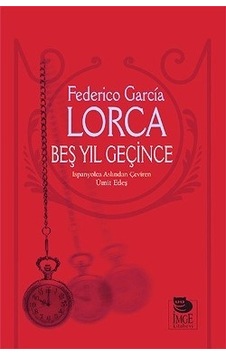 Beş Yıl Geçince - Federico Garcia Lorca - İmge Kitabevi Beş Yıl Geçince - Federico Garcia Lorca - İmge Kitabevi