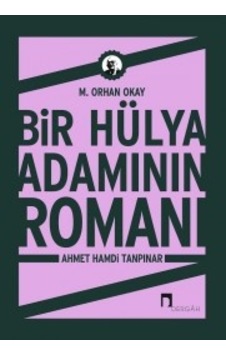 Bir Hülya Adamının Romanı: Ahmet Hamdi Tanpınar - Orhan Okay - Dergah Yayınları