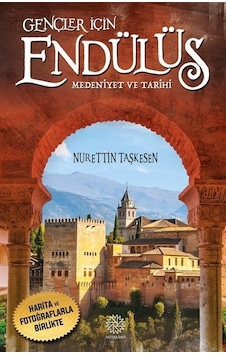 Gençler İçin Endülüs - Medeniyet ve Tarihi - Harita ve Fotoğraflarla Birlikte - Nurettin Taşkesen - Mihrabad Yayınları Gençler İçin Endülüs - Medeniyet ve Tarihi - Harita ve Fotoğraflarla Birlikte - Nurettin Taşkesen - Mihrabad Yayınları