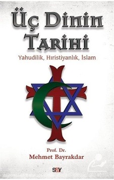 Üç Dinin Tarihi - Mehmet Bayrakdar - Say Yayınları Üç Dinin Tarihi - Mehmet Bayrakdar - Say Yayınları
