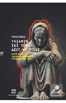 Yaşamın İki Yüzü: Ağıt Ve Ötesi Kayıp Sonrası Yaşanan Travmanı... Yaşamın İki Yüzü: Ağıt Ve Ötesi Kayıp Sonrası Yaşanan Travmanı...