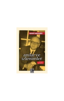 Anılar ve İzlenimler - Hayati Asılyazıcı - Kaynak Yayınları Anılar ve İzlenimler - Hayati Asılyazıcı - Kaynak Yayınları