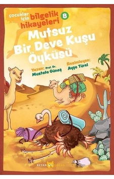 Mutsuz Bir Deve Kuşu Öyküsü: Çocuklar için Bilgelik Hikayeleri - 8 - Mustafa Güneş - Beyan Çocuk Mutsuz Bir Deve Kuşu Öyküsü: Çocuklar için Bilgelik Hikayeleri - 8 - Mustafa Güneş - Beyan Çocuk