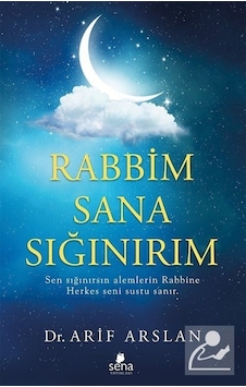 Rabbim Sana Sığınırım - Arif Arslan - Sena Yayınları Rabbim Sana Sığınırım - Arif Arslan - Sena Yayınları