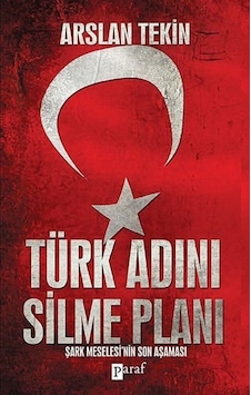 Türk Adını Silme Planı / Dr. Arslan Tekin Türk Adını Silme Planı / Dr. Arslan Tekin