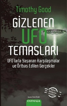 Gizlenen Ufo Temasları - Ufo'larla Yaşanan Karşılaşmalar ve Örtbas Edilen Gerçekler - Timothy Good - Omega