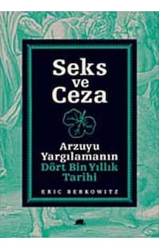 Seks Ve Ceza Arzuyu Yargılamanın Dört Bin Yıllık Tarihi Eric B 9786056355981 Seks Ve Ceza Arzuyu Yargılamanın Dört Bin Yıllık Tarihi Eric B 9786056355981
