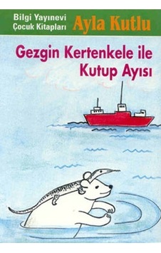 Gezgin Kertenkele ile Kutup Ayısı - Ayla Kutlu - Bilgi Yayınevi