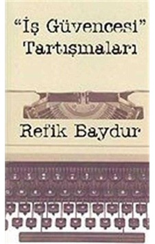 İş Güvencesi Tartışmaları - Refik Bayur 1.baskı İş Güvencesi Tartışmaları - Refik Bayur 1.baskı