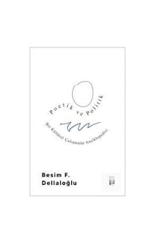 Poetik ve Politik / Besim F. Dellaloğlu Poetik ve Politik / Besim F. Dellaloğlu