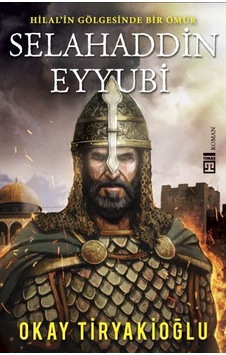 Selahaddin Eyyubi-Hilalin Gölgesinde Bir Ömür - Okay Tiryakioğlu - Timaş Yayınları Selahaddin Eyyubi-Hilalin Gölgesinde Bir Ömür - Okay Tiryakioğlu - Timaş Yayınları