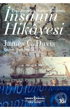 İnsanın Hikayesi - Taş Devrinden Bugüne Tarihimiz - James C. Davis - İş Bankası Kültür Yayınları İnsanın Hikayesi - Taş Devrinden Bugüne Tarihimiz - James C. Davis - İş Bankası Kültür Yayınları