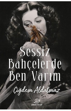 Sessiz Bahçelerde Ben Varım - Çiğdem Aldatmaz - Amorf Kitap Sessiz Bahçelerde Ben Varım - Çiğdem Aldatmaz - Amorf Kitap