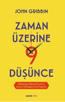 Zaman Üzerine 9 Düşünce - Bilimkurgu, Bilimsel Gerçek ve Zaman Yolculuğuna Dair Doğrular - John Gribbin - Alfa Yayıncılık Zaman Üzerine 9 Düşünce - Bilimkurgu, Bilimsel Gerçek ve Zaman Yolculuğuna Dair Doğrular - John Gribbin - Alfa Yayıncılık
