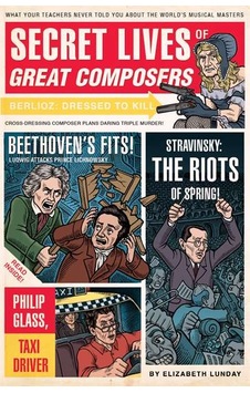 Secret Lives of Great Composers 9781594744020 Secret Lives of Great Composers 9781594744020