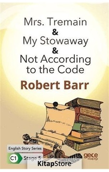 Mrs. Tremain- My Stowaway - Not According to the Code - English Story Series - C1 Stage 5 - Robert Barr - Gece Kitaplığı Mrs. Tremain- My Stowaway - Not According to the Code - English Story Series - C1 Stage 5 - Robert Barr - Gece Kitaplığı