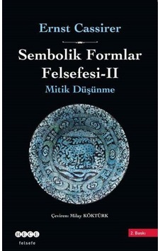 Sembolik Formlar Felsefesi 2 - Mitik Düşünme - Ernst Cassirer - Hece Yayınları Sembolik Formlar Felsefesi 2 - Mitik Düşünme - Ernst Cassirer - Hece Yayınları