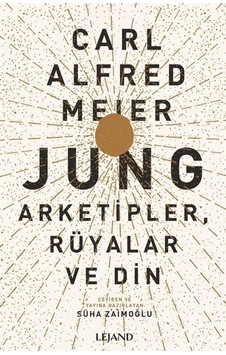 Jung: Arketipler Rüyalar ve Din - Carl Alfred Meier - Lejand Jung: Arketipler Rüyalar ve Din - Carl Alfred Meier - Lejand