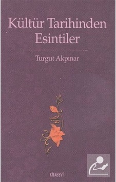 Kültür Tarihinden Esintiler - Turgut Akpınar - Kitabevi Yayınları Kültür Tarihinden Esintiler - Turgut Akpınar - Kitabevi Yayınları