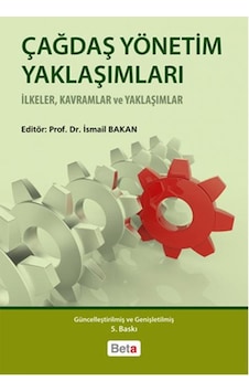 Çağdaş Yönetim Yaklaşımları - İ. Bakan - Beta Yayınları Çağdaş Yönetim Yaklaşımları - İ. Bakan - Beta Yayınları