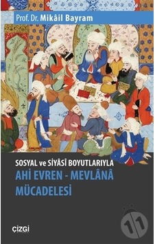 Sosyal ve Siyasi Boyutlarıyla Ahi Evren-Mevlana Mücadelesi - Mikail Bayram - Çizgi Kitabevi Sosyal ve Siyasi Boyutlarıyla Ahi Evren-Mevlana Mücadelesi - Mikail Bayram - Çizgi Kitabevi