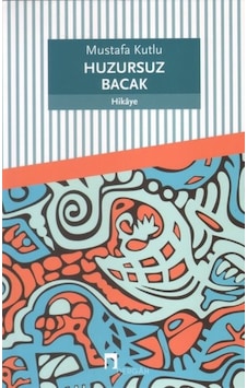 Huzursuz Bacak - Mustafa Kutlu - Dergah Yayınları Huzursuz Bacak - Mustafa Kutlu - Dergah Yayınları