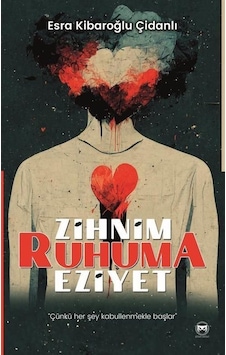 Zihnim Ruhuma Eziyet / Esra Kibaroğlu Çidanlı Zihnim Ruhuma Eziyet / Esra Kibaroğlu Çidanlı