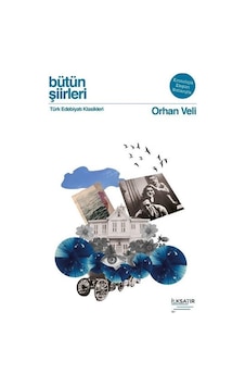 Bütün Şiirleri - Orhan Veli  -  Türk Edebiyatı Klasikleri - Orhan Veli Kanık - İlksatır Yayınevi