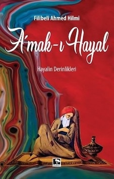 Amak-ı Hayal: Hayalin Derinlikleri - Şehbenderzade Filibeli Ahmed Hilmi - Çınaraltı Yayınları Amak-ı Hayal: Hayalin Derinlikleri - Şehbenderzade Filibeli Ahmed Hilmi - Çınaraltı Yayınları