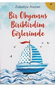 Bir Okyanus Biriktirdim Gözlerimde - Zekeriya Atayan - Ay Kitap Bir Okyanus Biriktirdim Gözlerimde - Zekeriya Atayan - Ay Kitap