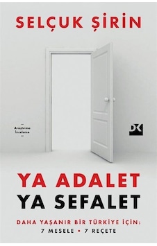 Ya Adalet Ya Sefalet - Daha Yaşanır Bir Türkiye İçin 7 Mesele 7 Reçete - Selçuk Şirin - Doğan Kitap Ya Adalet Ya Sefalet - Daha Yaşanır Bir Türkiye İçin 7 Mesele 7 Reçete - Selçuk Şirin - Doğan Kitap