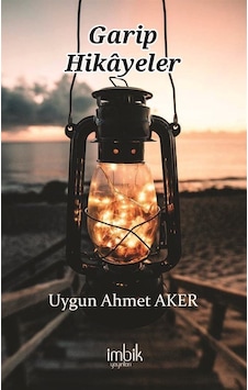 Garip Hikayeler - Uygun Ahmet Aker - İmbik Yayınları Garip Hikayeler - Uygun Ahmet Aker - İmbik Yayınları