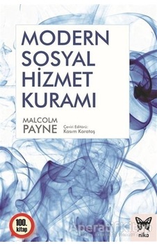 Modern Sosyal Hizmet Kuramı - Malcolm Payne - Nika Yayınevi Modern Sosyal Hizmet Kuramı - Malcolm Payne - Nika Yayınevi