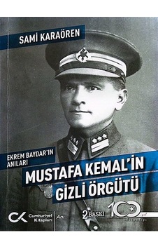 Mustafa Kemal'in Gizli Örgütü - Ekrem Baydar'ın Anıları - Sami Karaören - Cumhuriyet Kitapları