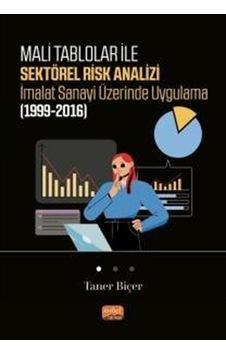 Mali Tablolar ile Sektörel Risk Analizi İmalat Sanayi Üzerinde Uygulama 1999-2016 - Taner Biçer - Nobel Bilimsel Eserler Mali Tablolar ile Sektörel Risk Analizi İmalat Sanayi Üzerinde Uygulama 1999-2016 - Taner Biçer - Nobel Bilimsel Eserler