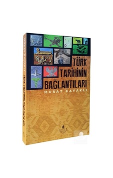 Türk Tarihinin Bağlantıları / Murat Kavaklı 9789753711418 Türk Tarihinin Bağlantıları / Murat Kavaklı 9789753711418