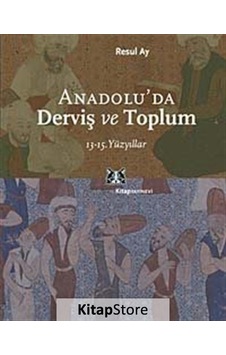 Anadolu'da Derviş ve Toplum / 13-15.Yüzyıllar - Resul Ay - Kitap Yayınevi