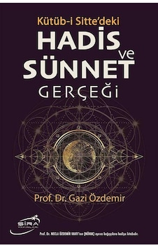 Hadis ve Sünnet Gerçeği: Kütüb-i Sitte'deki - Gazi Özdemir - Şira Yayınları